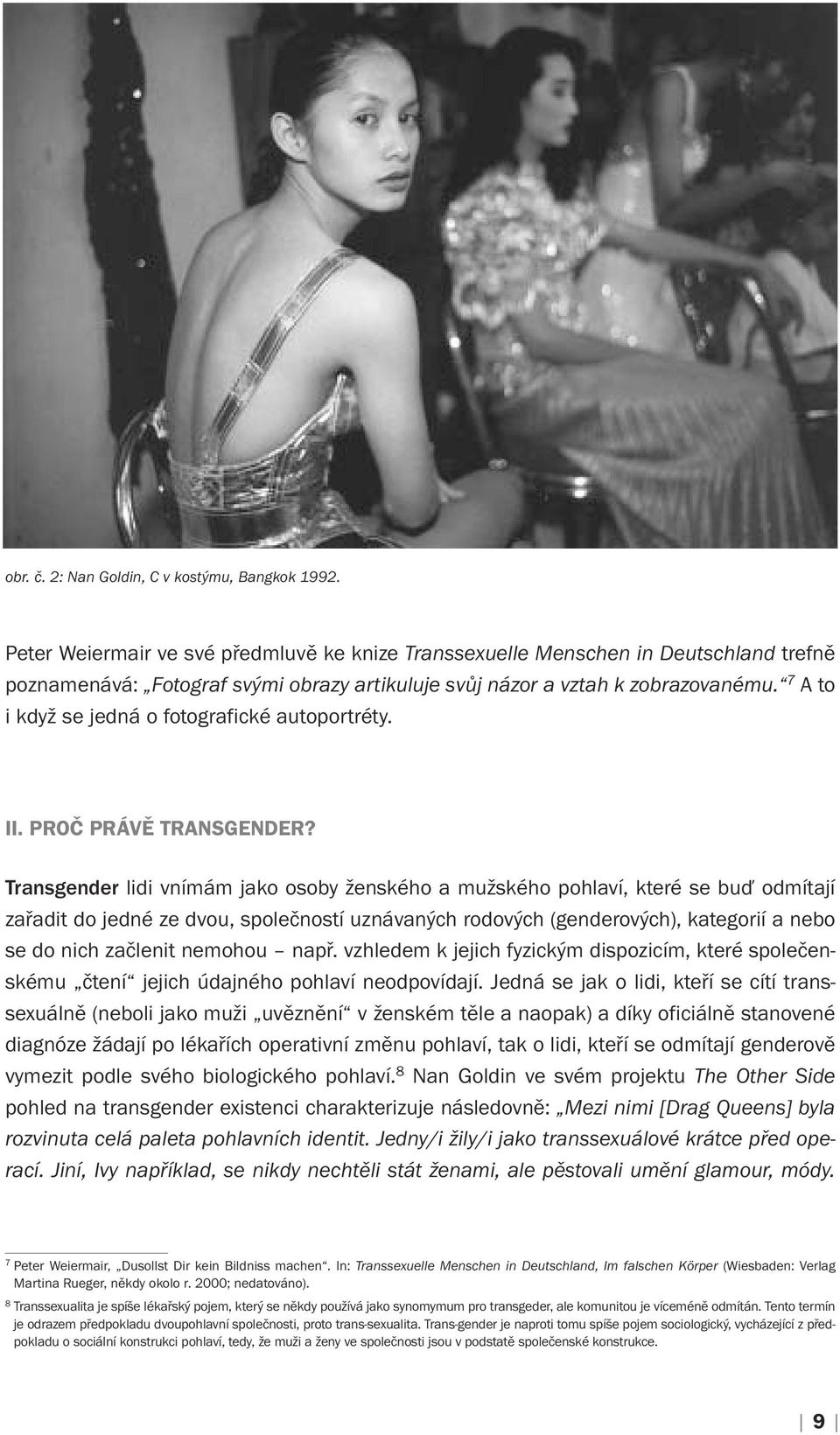 7 A to i když se jedná o fotografické autoportréty. II. PROČ PRÁVĚ TRANSGENDER?