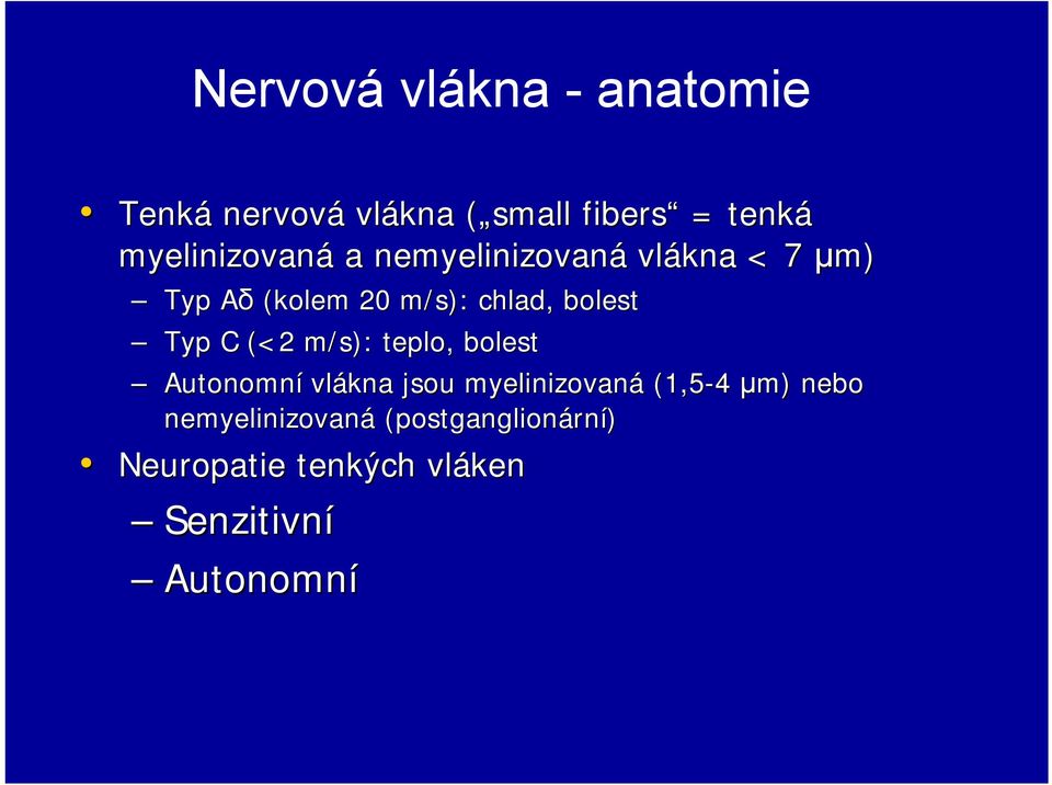 bolest Typ C (<2 m/s): teplo, bolest Autonomní vlákna jsou myelinizovaná (1,5-4