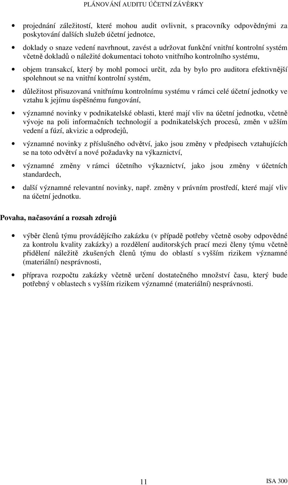 vnitřní kontrolní systém, důležitost přisuzovaná vnitřnímu kontrolnímu systému v rámci celé účetní jednotky ve vztahu k jejímu úspěšnému fungování, významné novinky v podnikatelské oblasti, které