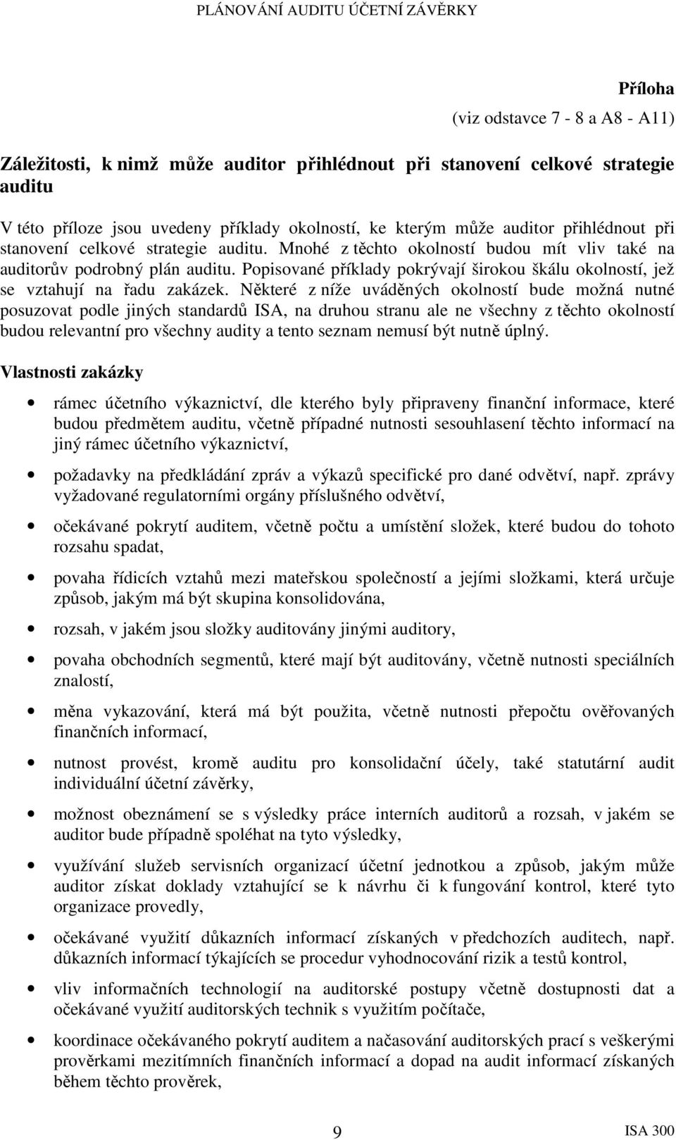 Popisované příklady pokrývají širokou škálu okolností, jež se vztahují na řadu zakázek.