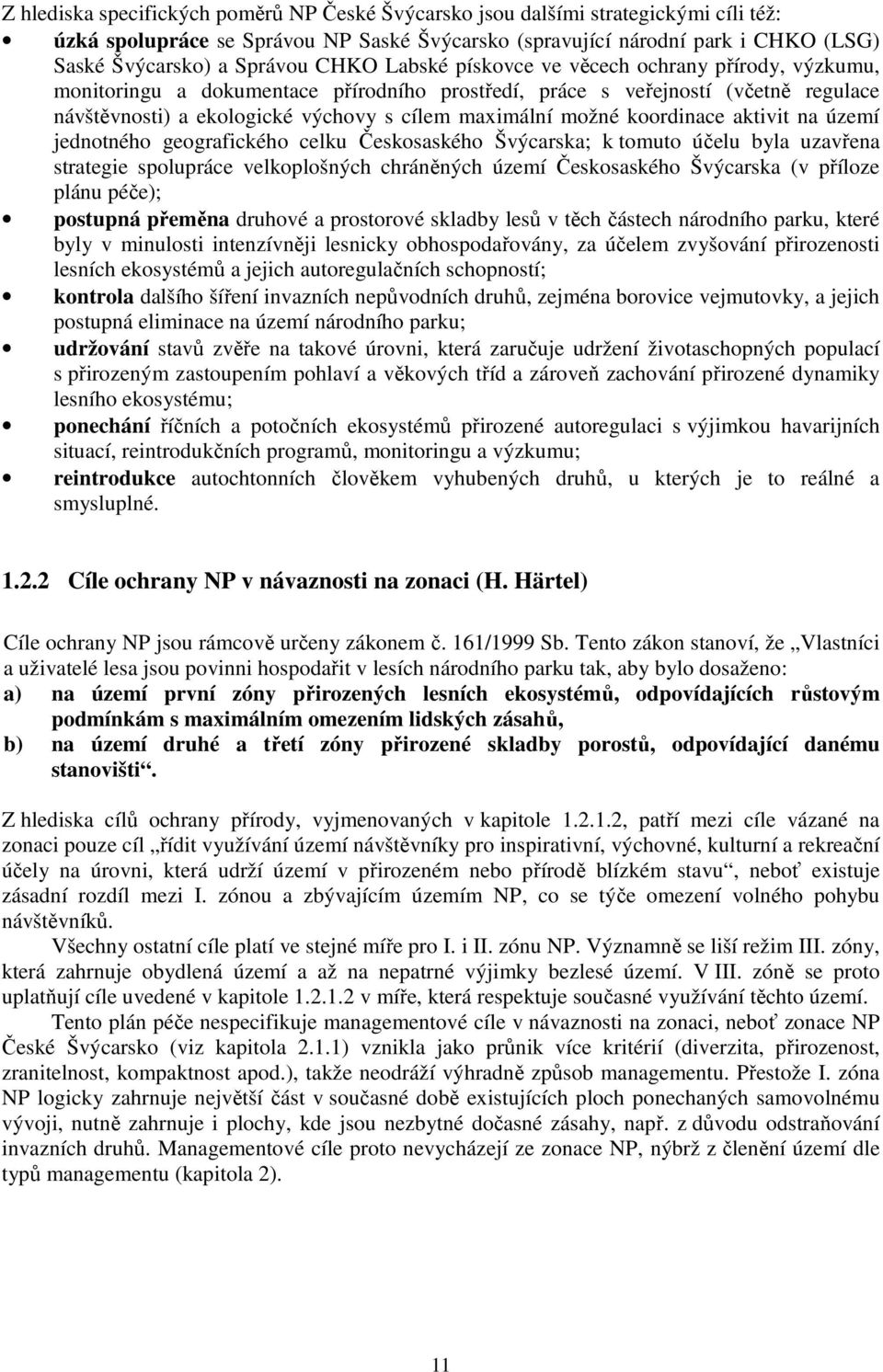 koordinace aktivit na území jednotného geografického celku Českosaského Švýcarska; k tomuto účelu byla uzavřena strategie spolupráce velkoplošných chráněných území Českosaského Švýcarska (v příloze