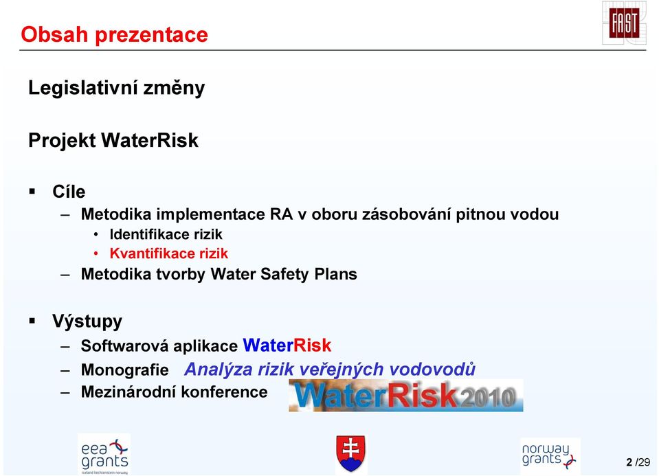 Kvantifikace rizik Metodika tvorby Water Safety Plans Výstupy Softwarová