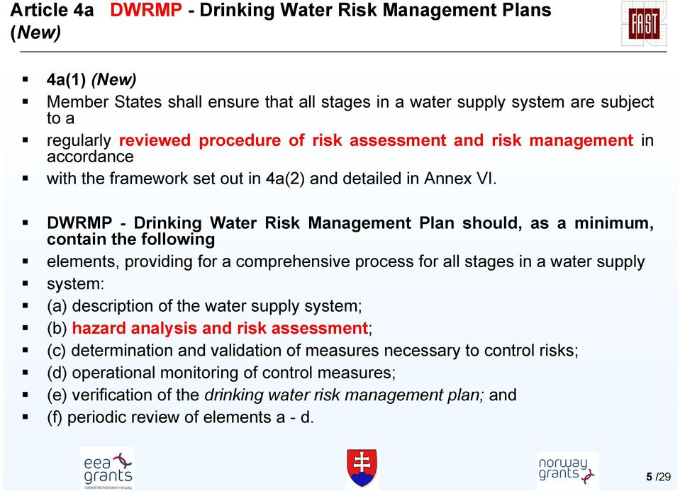 DWRMP - Drinking Water Risk Management Plan should, as a minimum, contain the following elements, providing for a comprehensive process for all stages in a water supply system: (a) description of