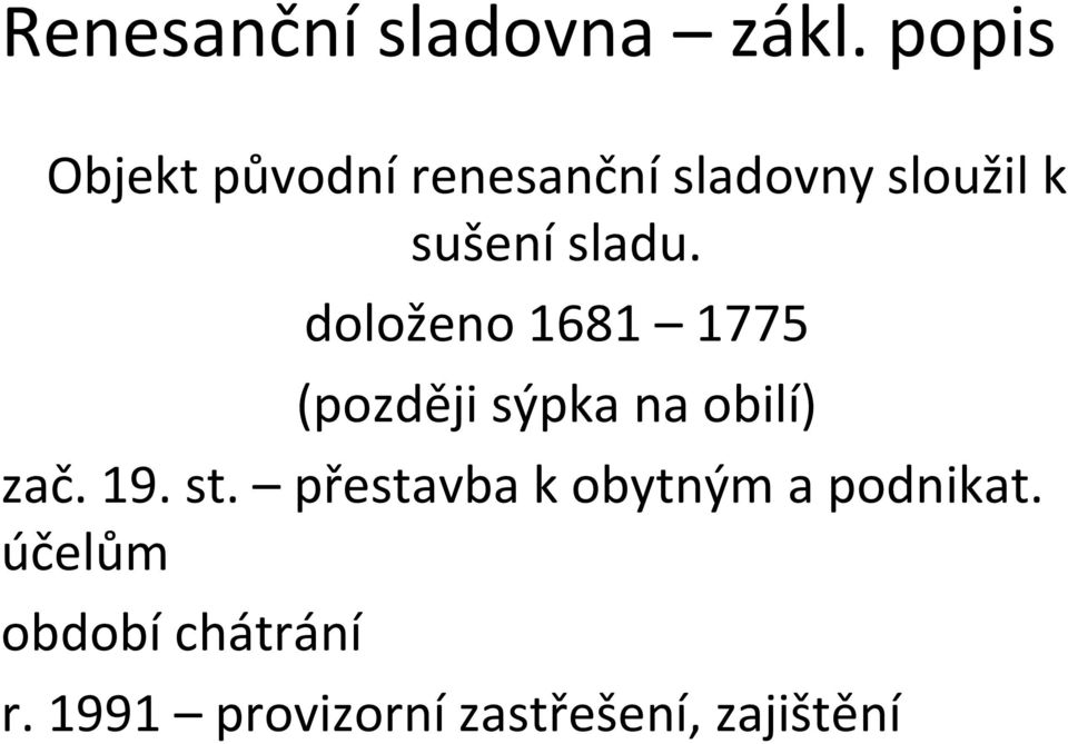 sladu. doloženo 1681 1775 (později sýpka na obilí) zač. 19.