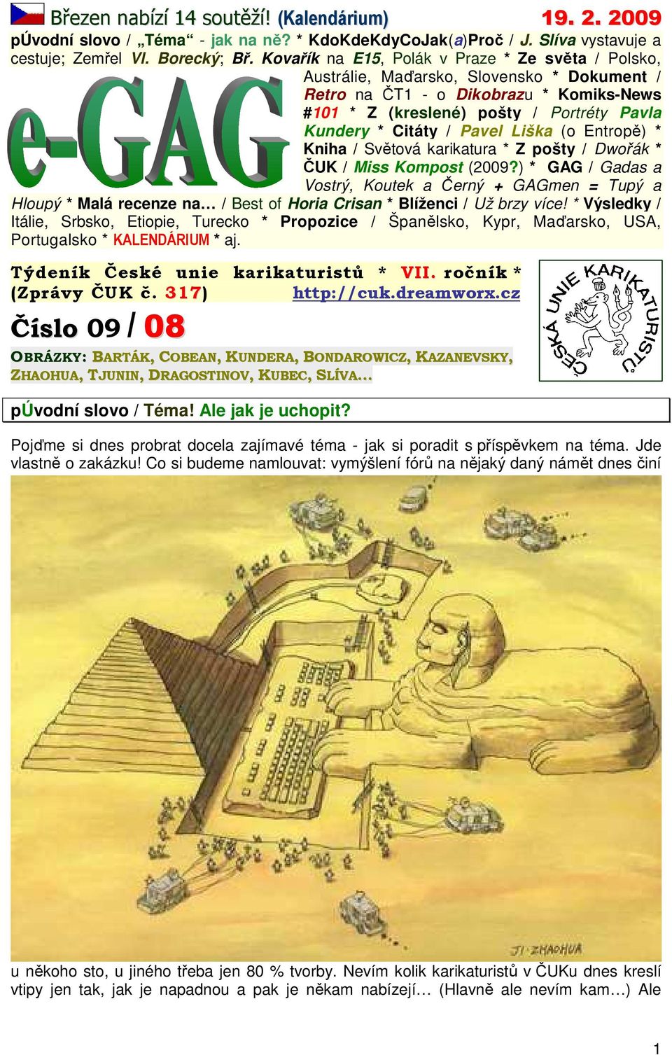 Pavel Liška (o Entropě) * Kniha / Světová karikatura * Z pošty / Dwořák * ČUK / Miss Kompost (2009?