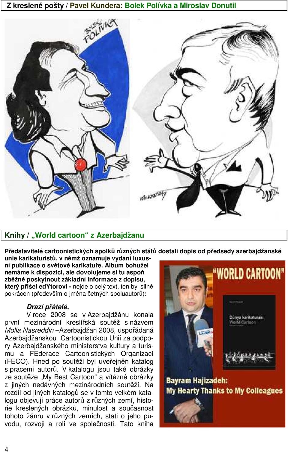 Album bohužel nemáme k dispozici, ale dovolujeme si tu aspoň zběžně poskytnout základní informace z dopisu, který přišel edytorovi - nejde o celý text, ten byl silně pokrácen (především o jména