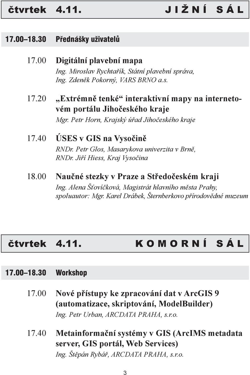 00 Naučné stezky v Praze a Středočeském kraji Ing. Alena Šťovíčková, Magistrát hlavního města Prahy, spoluautor: Mgr. Karel Drábek, Šternberkovo přírodovědné muzeum čtvrtek 4.11.