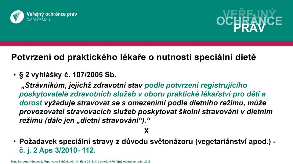 lékařství pro děti a dorost vyžaduje stravovat se s omezeními podle dietního režimu, může provozovatel stravovacích služeb