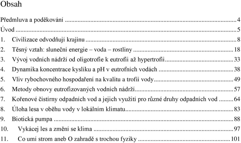 Vliv rybochovného hospodaření na kvalitu a trofii vody... 49 6. Metody obnovy eutrofizovaných vodních nádrží... 57 7.