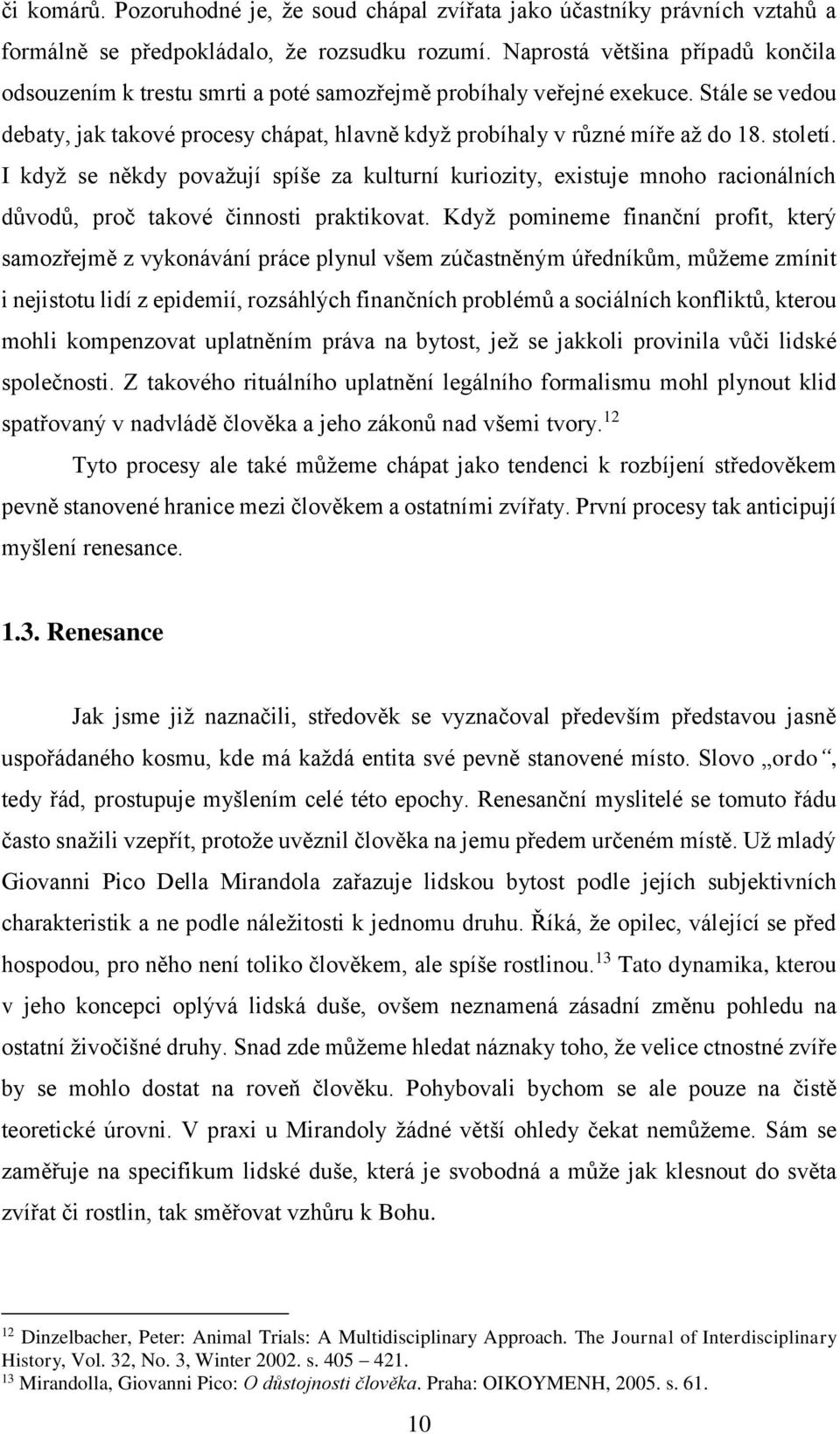 století. I když se někdy považují spíše za kulturní kuriozity, existuje mnoho racionálních důvodů, proč takové činnosti praktikovat.
