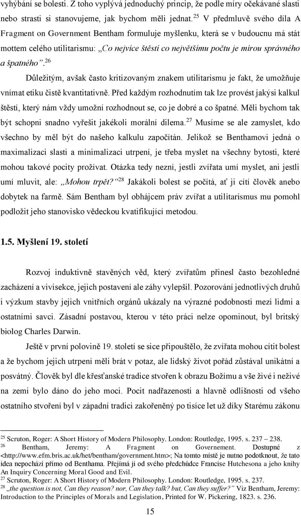 špatného. 26 Důležitým, avšak často kritizovaným znakem utilitarismu je fakt, že umožňuje vnímat etiku čistě kvantitativně.