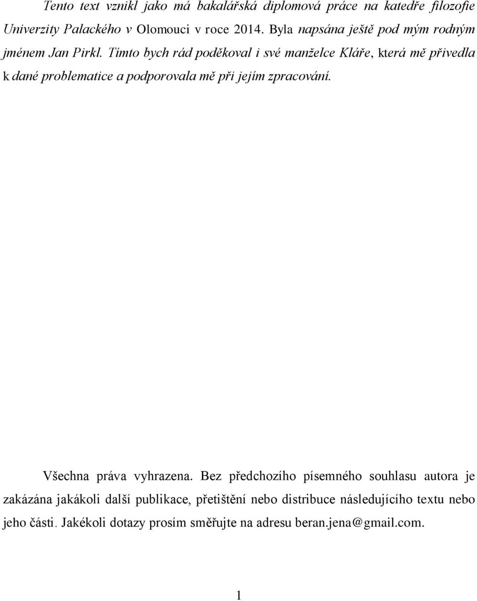 Tímto bych rád poděkoval i své manželce Kláře, která mě přivedla k dané problematice a podporovala mě při jejím zpracování.