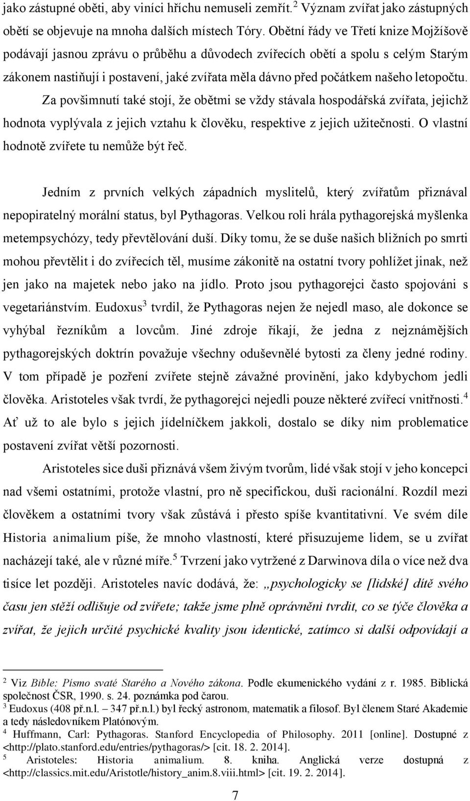letopočtu. Za povšimnutí také stojí, že obětmi se vždy stávala hospodářská zvířata, jejichž hodnota vyplývala z jejich vztahu k člověku, respektive z jejich užitečnosti.