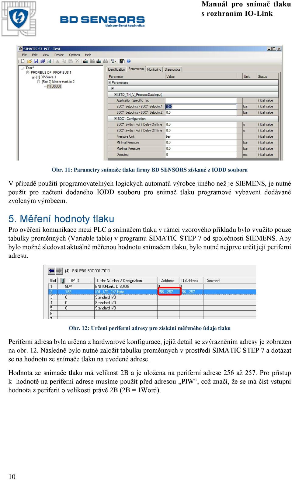 Měření hodnoty tlaku Pro ověření komunikace mezi PLC a snímačem tlaku v rámci vzorového příkladu bylo využito pouze tabulky proměnných (Variable table) v programu SIMATIC STEP 7 od společnosti