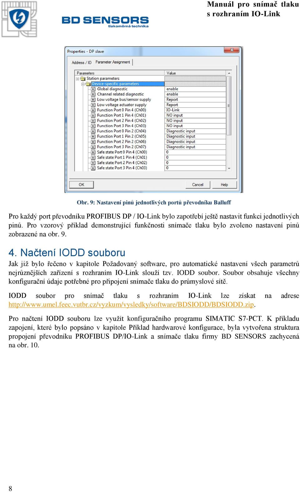 Načtení IODD souboru Jak již bylo řečeno v kapitole Požadovaný software, pro automatické nastavení všech parametrů nejrůznějších zařízení slouží tzv. IODD soubor. Soubor obsahuje všechny konfigurační údaje potřebné pro připojení snímače tlaku do průmyslové sítě.