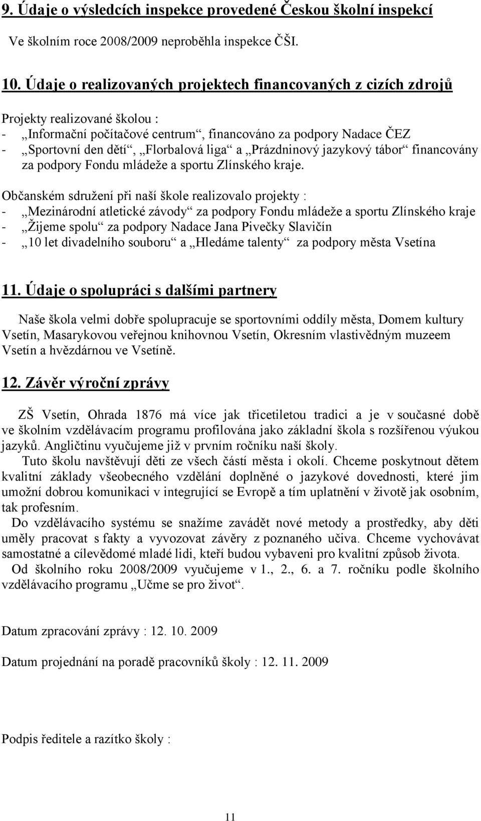 Prázdninový jazykový tábor financovány za podpory Fondu mládeže a sportu Zlínského kraje.