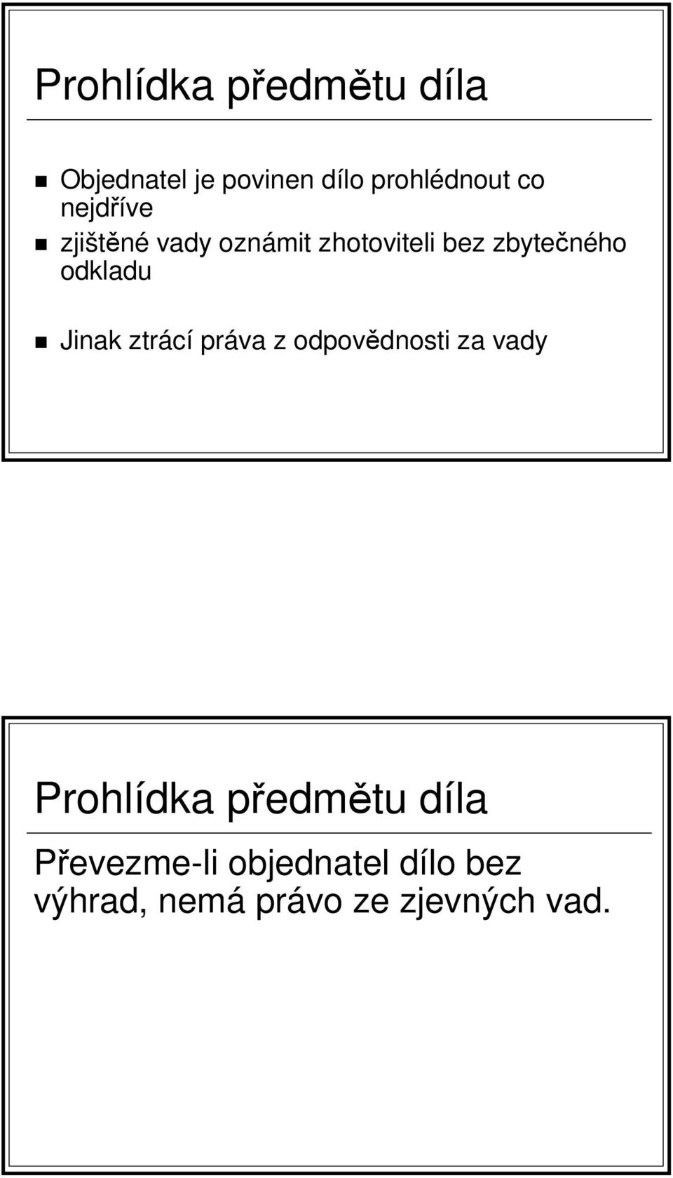 Jinak ztrácí práva z odpovědnosti za vady Prohlídka předmětu díla