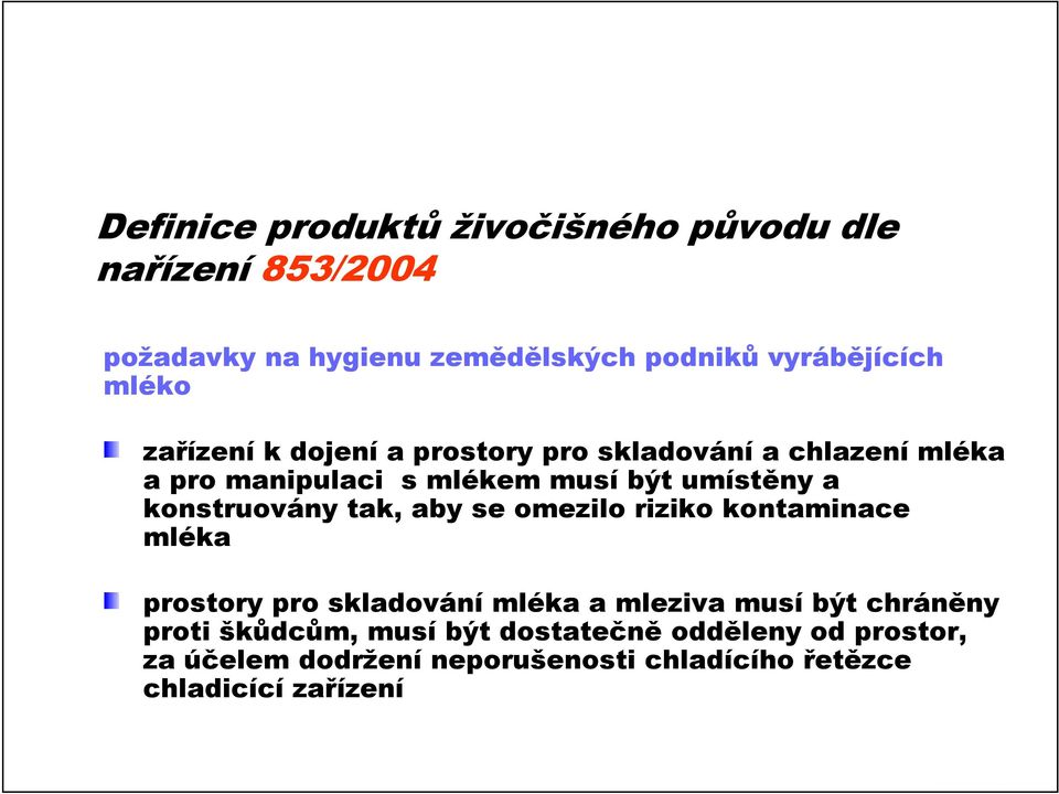 konstruovány tak, aby se omezilo riziko kontaminace mléka prostory pro skladování mléka a mleziva musí být chráněny ě