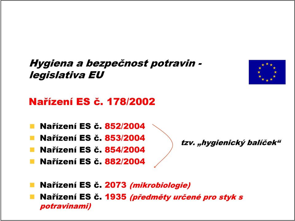 854/2004 Nařízení ES č. 882/2004 tzv. hygienický balíček Nařízení ES č.