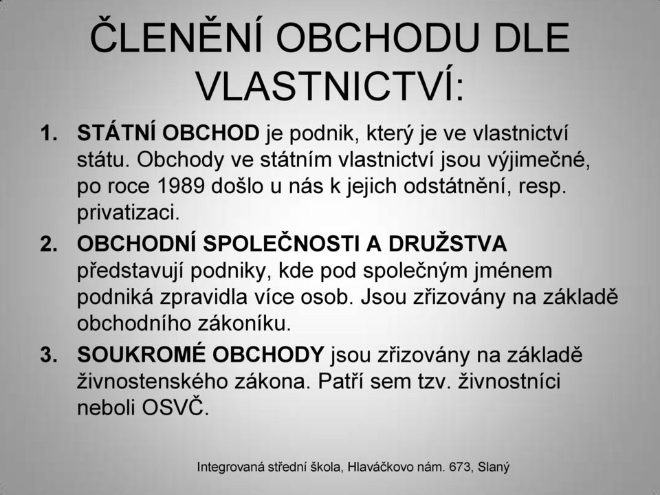 OBCHODNÍ SPOLEČNOSTI A DRUŽSTVA představují podniky, kde pod společným jménem podniká zpravidla více osob.