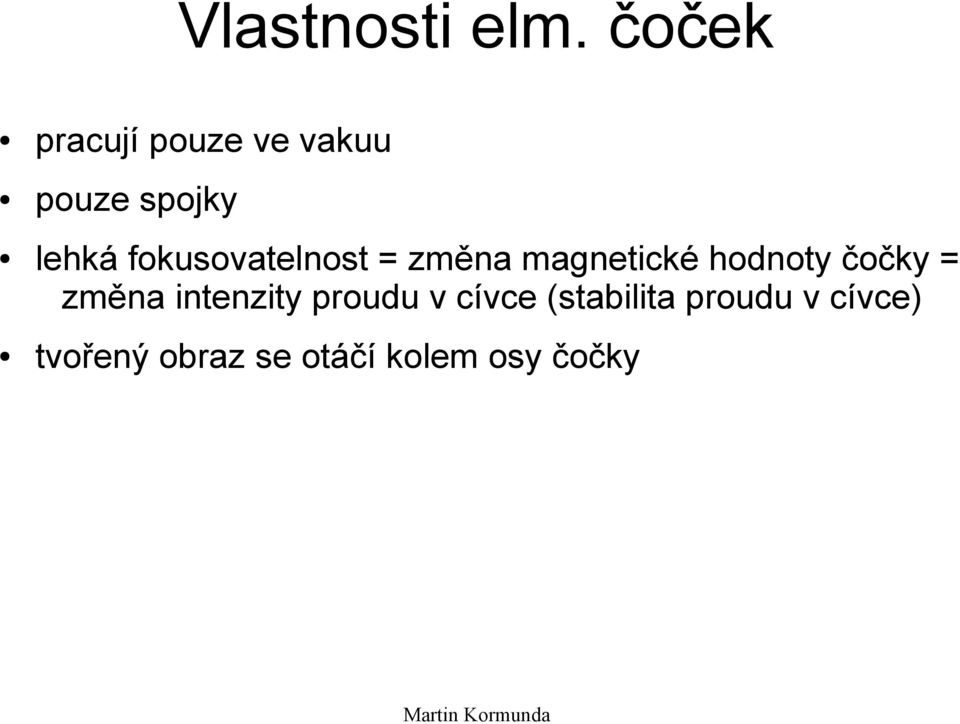 fokusovatelnost = změna magnetické hodnoty čočky =