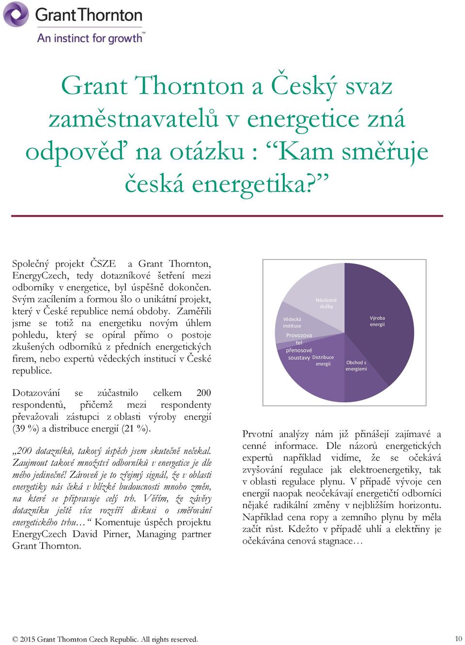 Svým zacílením a formou šlo o unikátní projekt, který v České republice nemá obdoby.