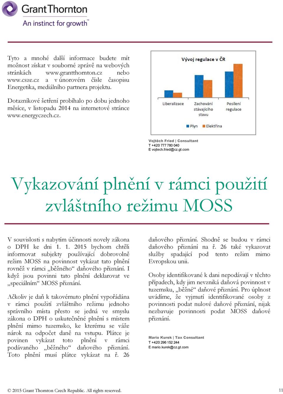 fried@cz.gt.com Vykazování plnění v rámci použití zvláštního režimu MOSS V souvislosti s nabytím účinnosti novely zákona o DPH ke dni 1.