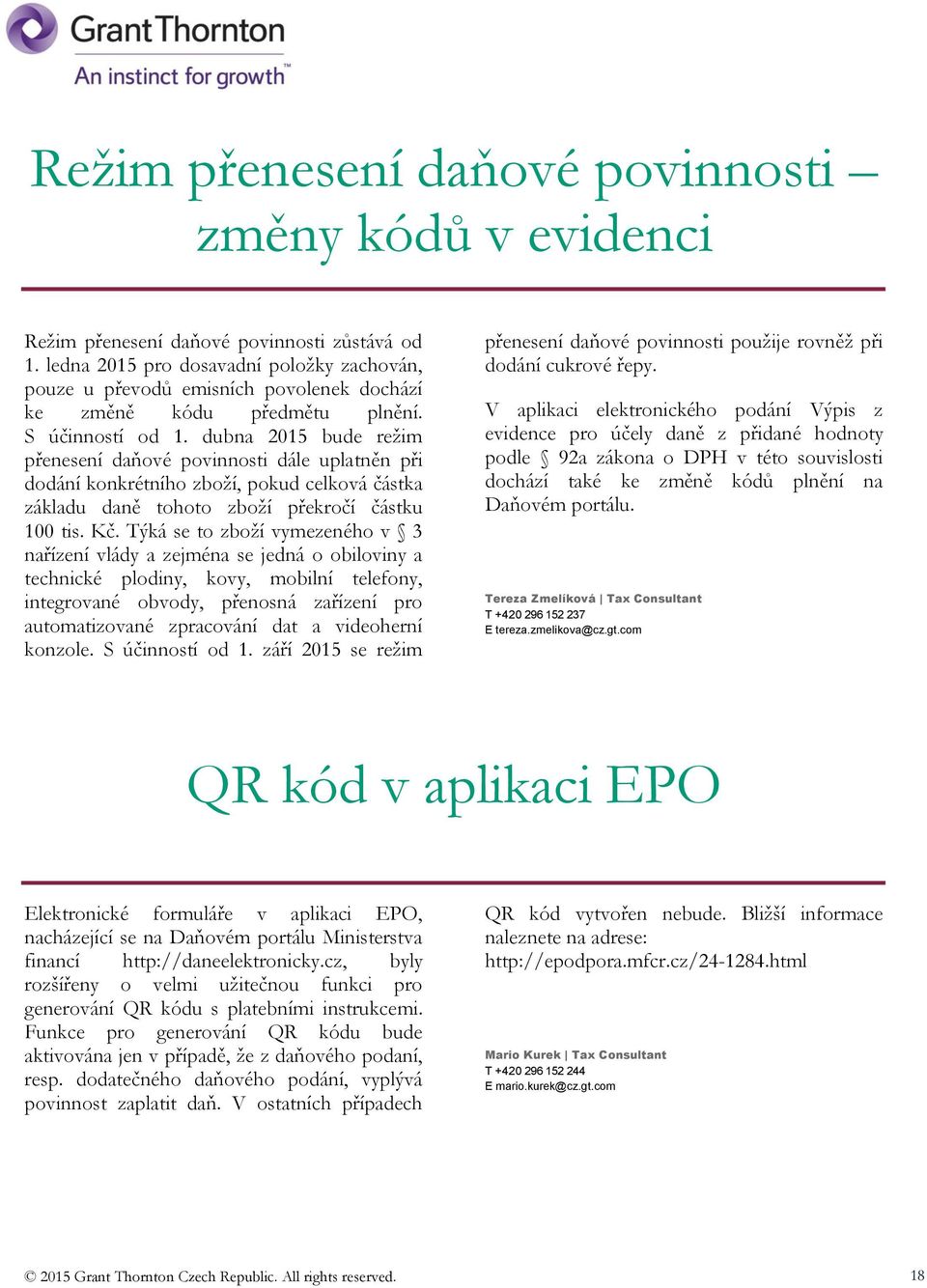 dubna 2015 bude režim přenesení daňové povinnosti dále uplatněn při dodání konkrétního zboží, pokud celková částka základu daně tohoto zboží překročí částku 100 tis. Kč.