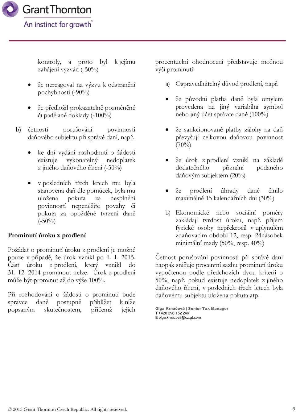 že původní platba daně byla omylem provedena na jiný variabilní symbol nebo jiný účet správce daně (100%) b) četnosti porušování povinností daňového subjektu při správě daní, např.