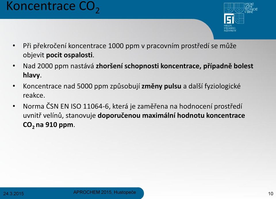 Koncentrace nad 5000 ppm způsobují změny pulsu a další fyziologické reakce.