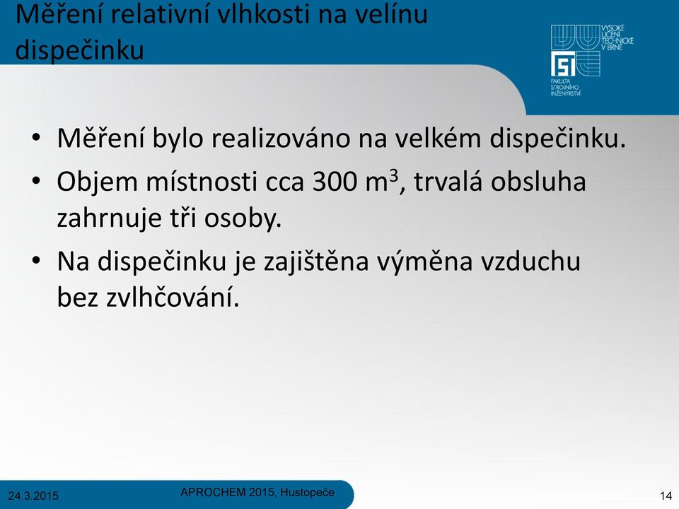 Objem místnosti cca 300 m 3, trvalá obsluha zahrnuje