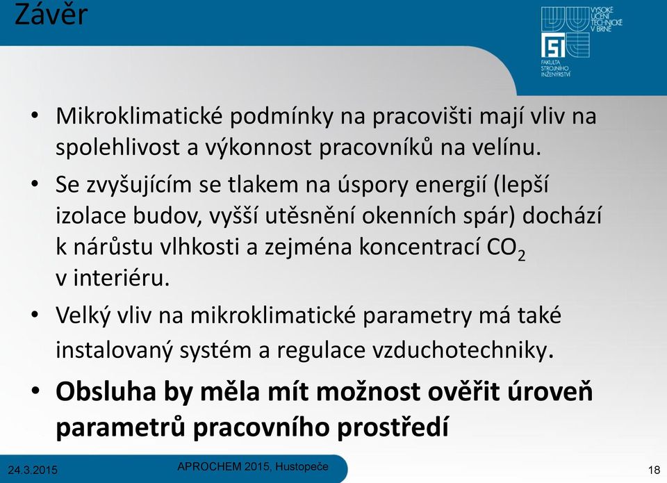 nárůstu vlhkosti a zejména koncentrací CO 2 v interiéru.