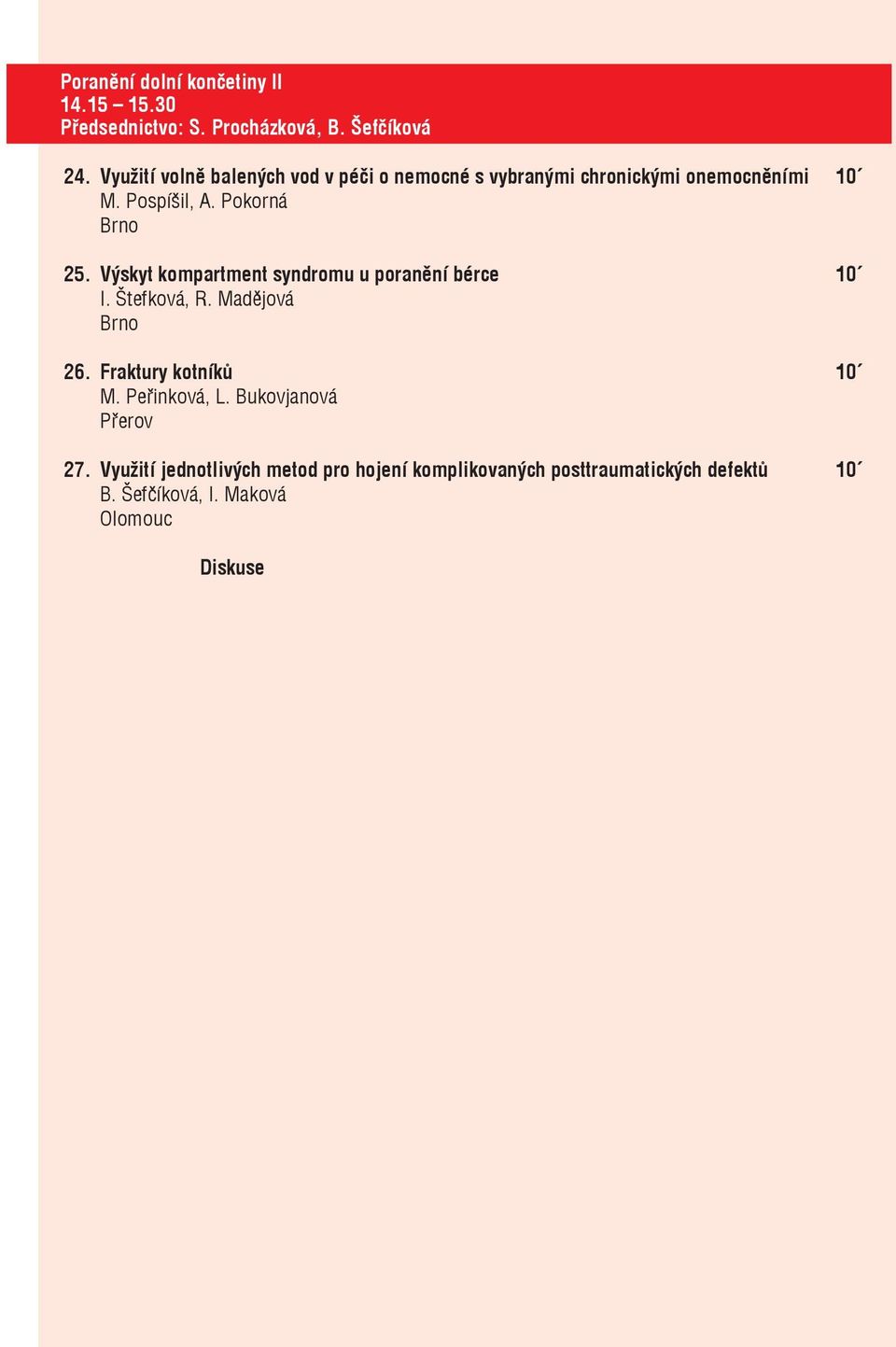 Výskyt kompartment syndromu u poranění bérce 10 I. Štefková, R. Madějová 26. Fraktury kotníků 10 M. Peřinková, L.