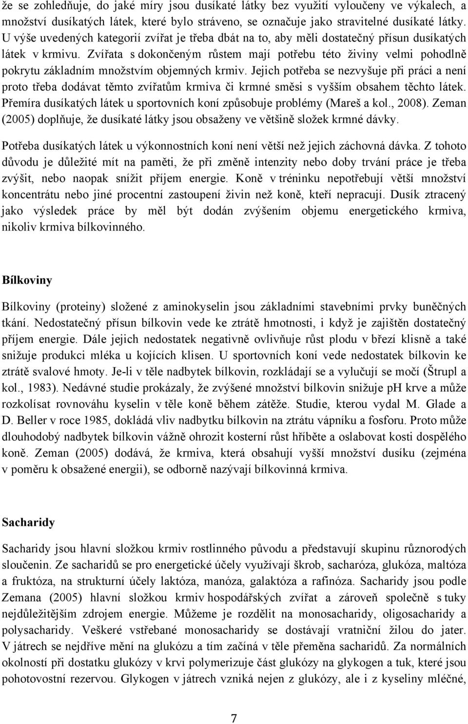Zvířata s dokončeným růstem mají potřebu této živiny velmi pohodlně pokrytu základním množstvím objemných krmiv.