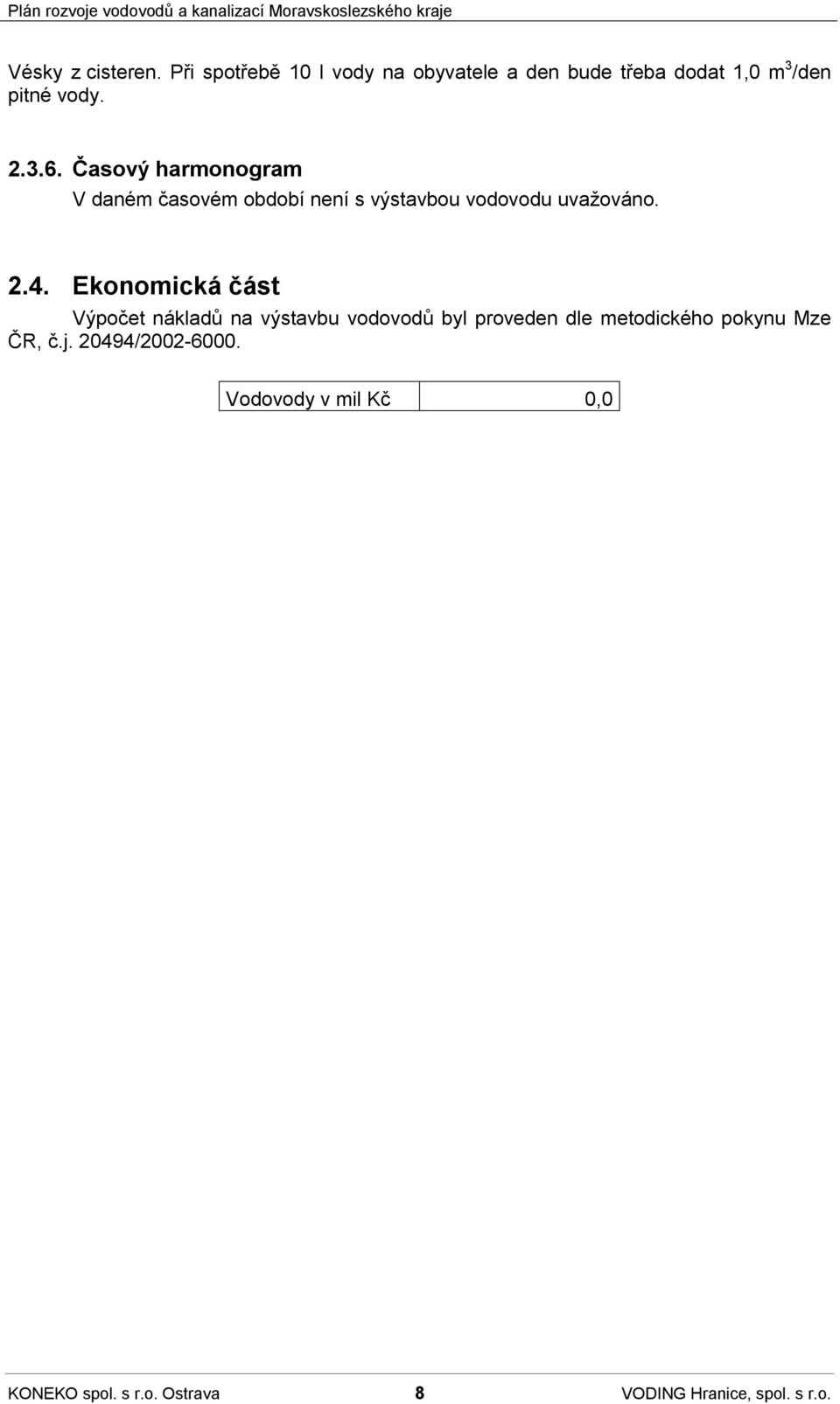Časový harmonogram V daném časovém období není s výstavbou vodovodu uvažováno. 2.4.