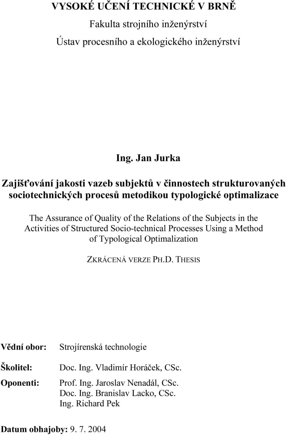 Quality of the Relations of the Subjects in the Activities of Structured Socio-technical Processes Using a Method of Typological Optimalization ZKRÁCENÁ