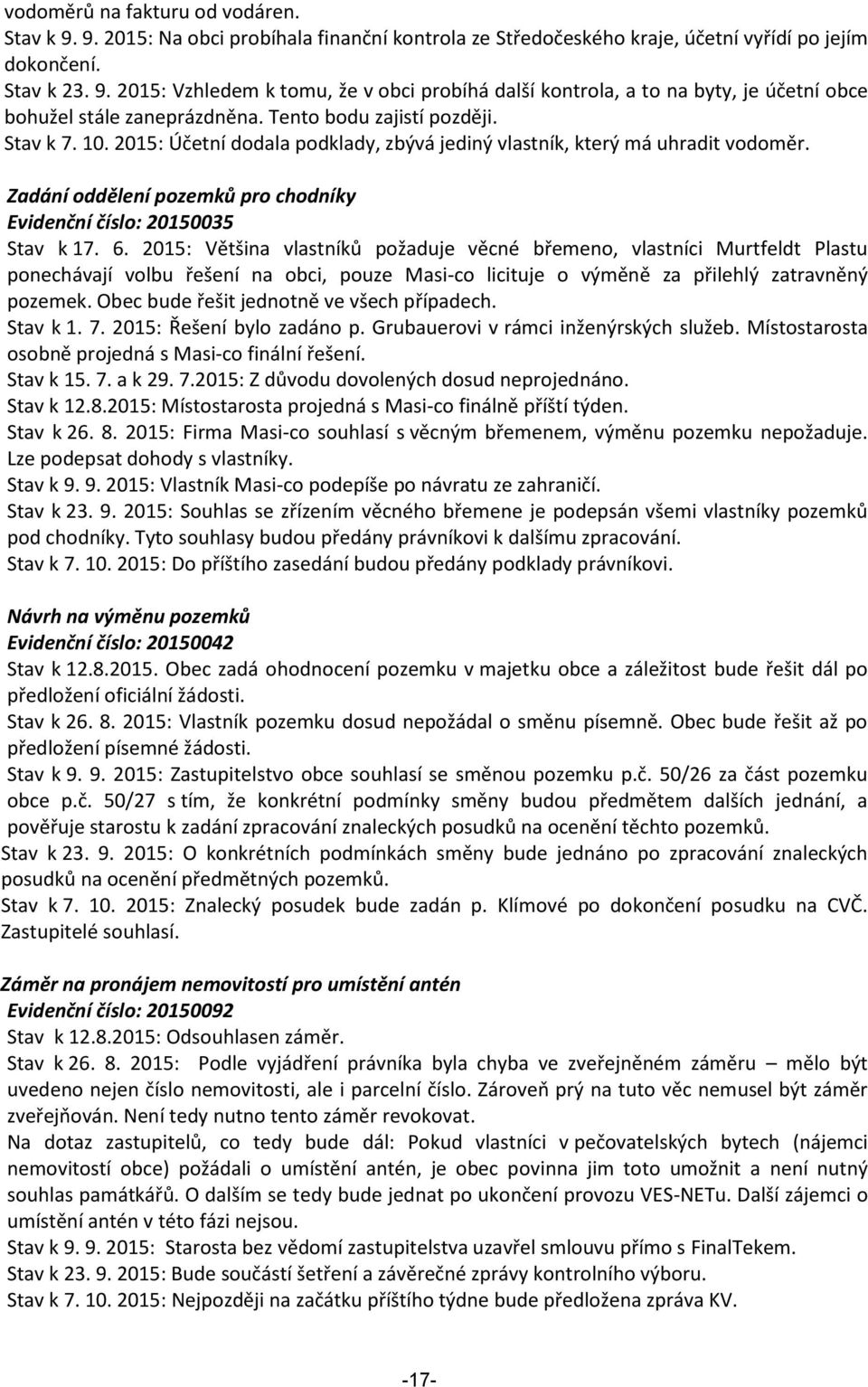 2015: Většina vlastníků požaduje věcné břemeno, vlastníci Murtfeldt Plastu ponechávají volbu řešení na obci, pouze Masi-co licituje o výměně za přilehlý zatravněný pozemek.