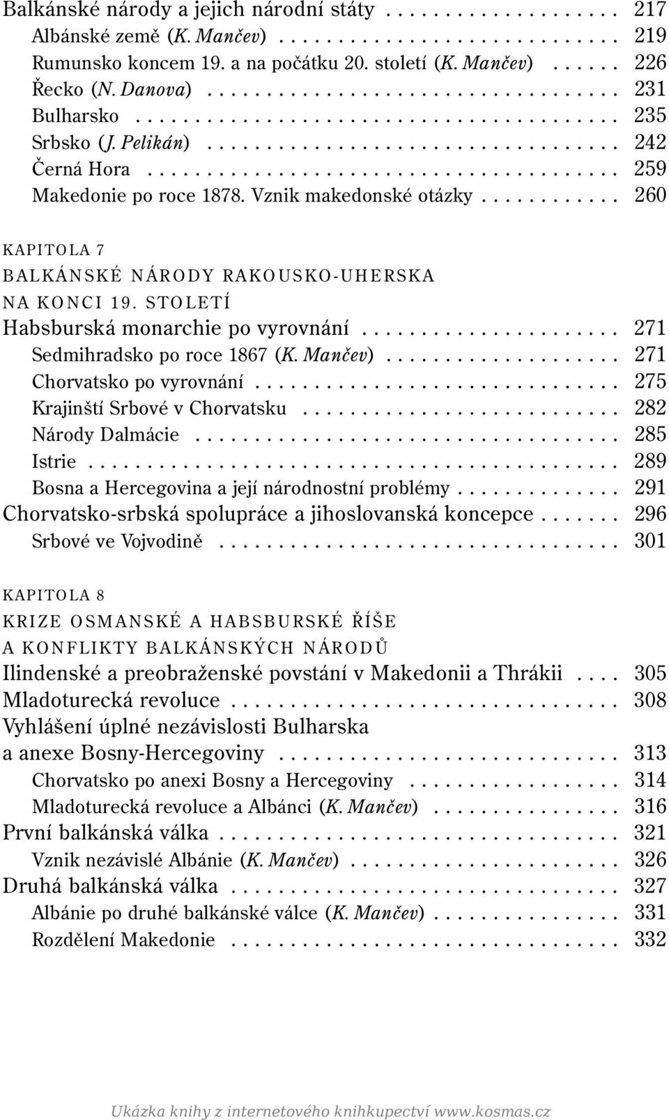 Vznik makedonské otázky............ 260 KAPITOLA 7 BALKÁNSKÉ NÁRODY RAKOUSKO-UHERSKA NA KONCI 19. STOLETÍ Habsburská monarchie po vyrovnání...................... 271 Sedmihradsko po roce 1867 (K.