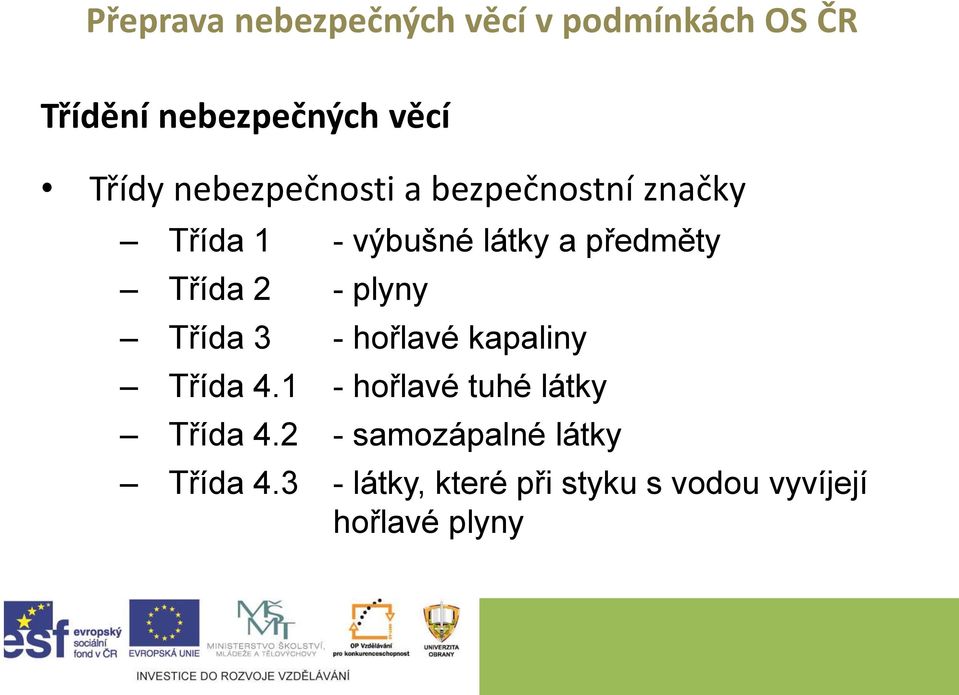 hořlavé kapaliny Třída 4.1 - hořlavé tuhé látky Třída 4.