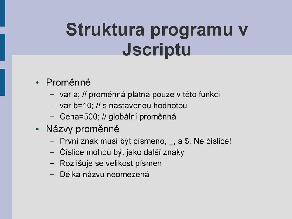 proměnná Názvy proměnné První znak musí být písmeno, _, a $. Ne číslice!