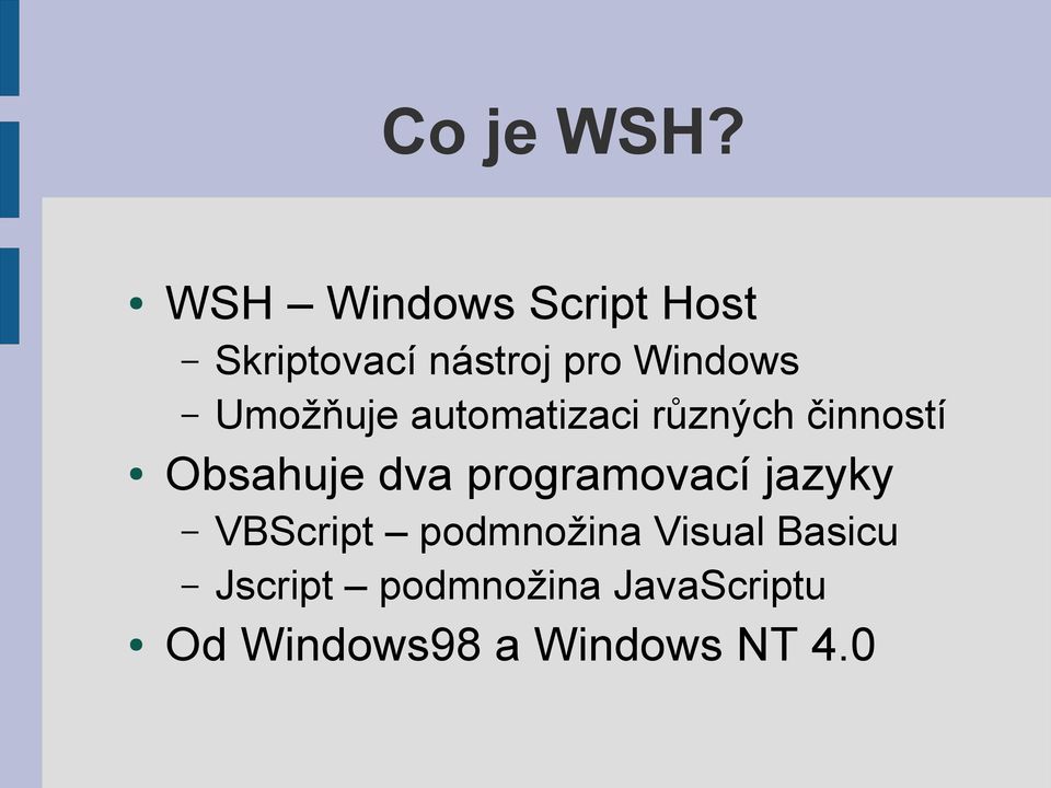 Umožňuje automatizaci různých činností Obsahuje dva