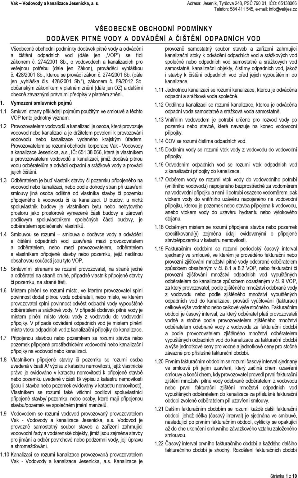 428/2001 Sb. ), zákonem č. 89/2012 Sb. občanským zákoníkem v platném znění (dále jen OZ) a dalšími obecně závaznými právními předpisy v platném znění. 1. Vymezení smluvních pojmů 1.