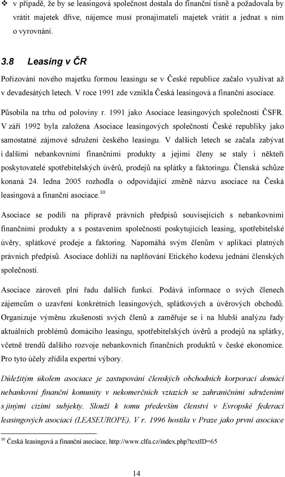Působila na trhu od poloviny r. 1991 jako Asociace leasingových společností ČSFR.
