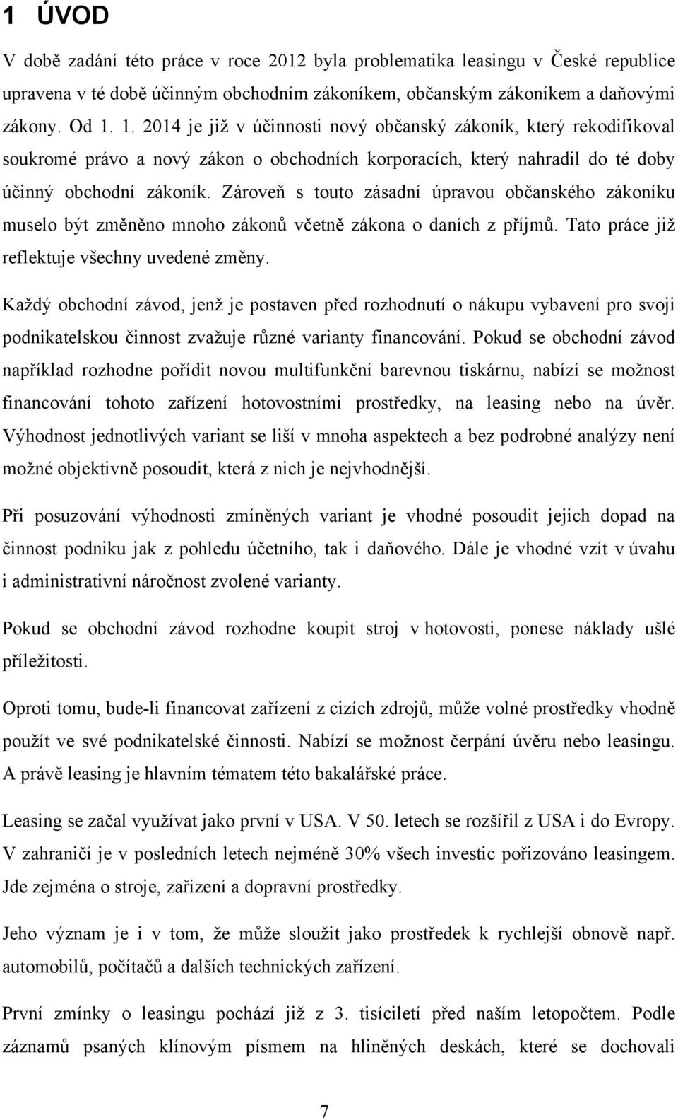 Zároveň s touto zásadní úpravou občanského zákoníku muselo být změněno mnoho zákonů včetně zákona o daních z příjmů. Tato práce již reflektuje všechny uvedené změny.