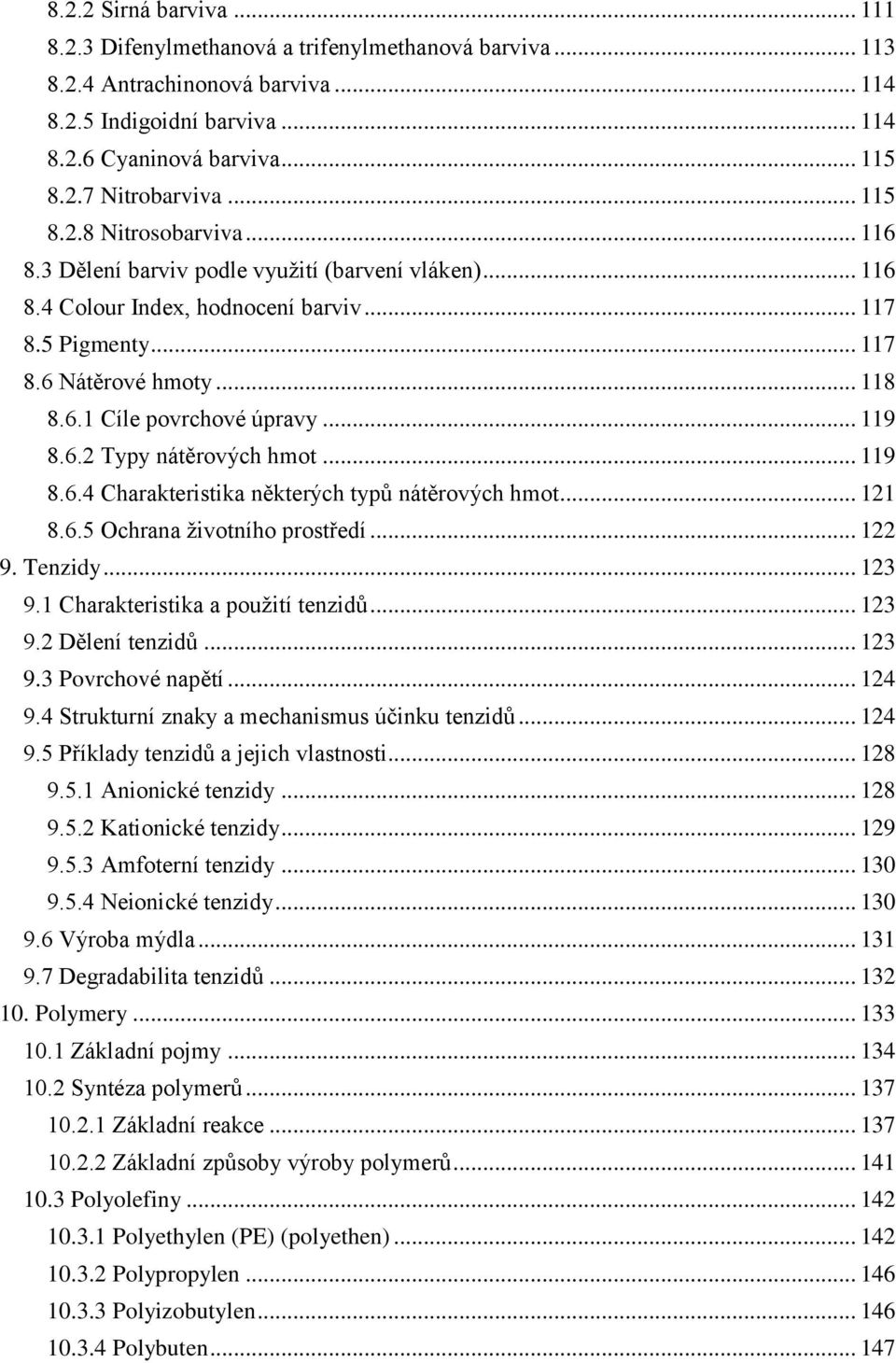 .. 119 8.6.2 Typy nátěrových hmot... 119 8.6.4 Charakteristika některých typů nátěrových hmot... 121 8.6.5 Ochrana životního prostředí... 122 9. Tenzidy... 123 9.1 Charakteristika a použití tenzidů.