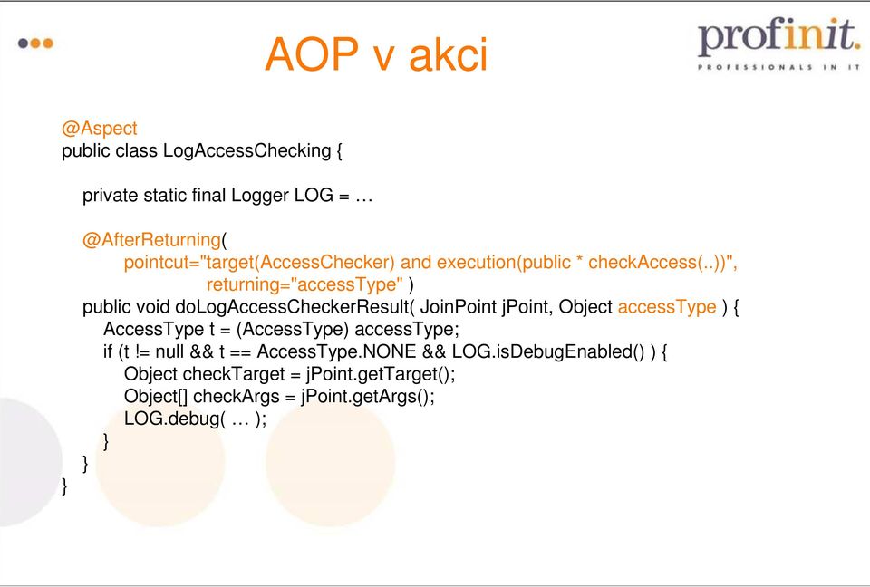 .))", returning="accesstype" ) public void dologaccesscheckerresult( JoinPoint jpoint, Object accesstype ) { AccessType