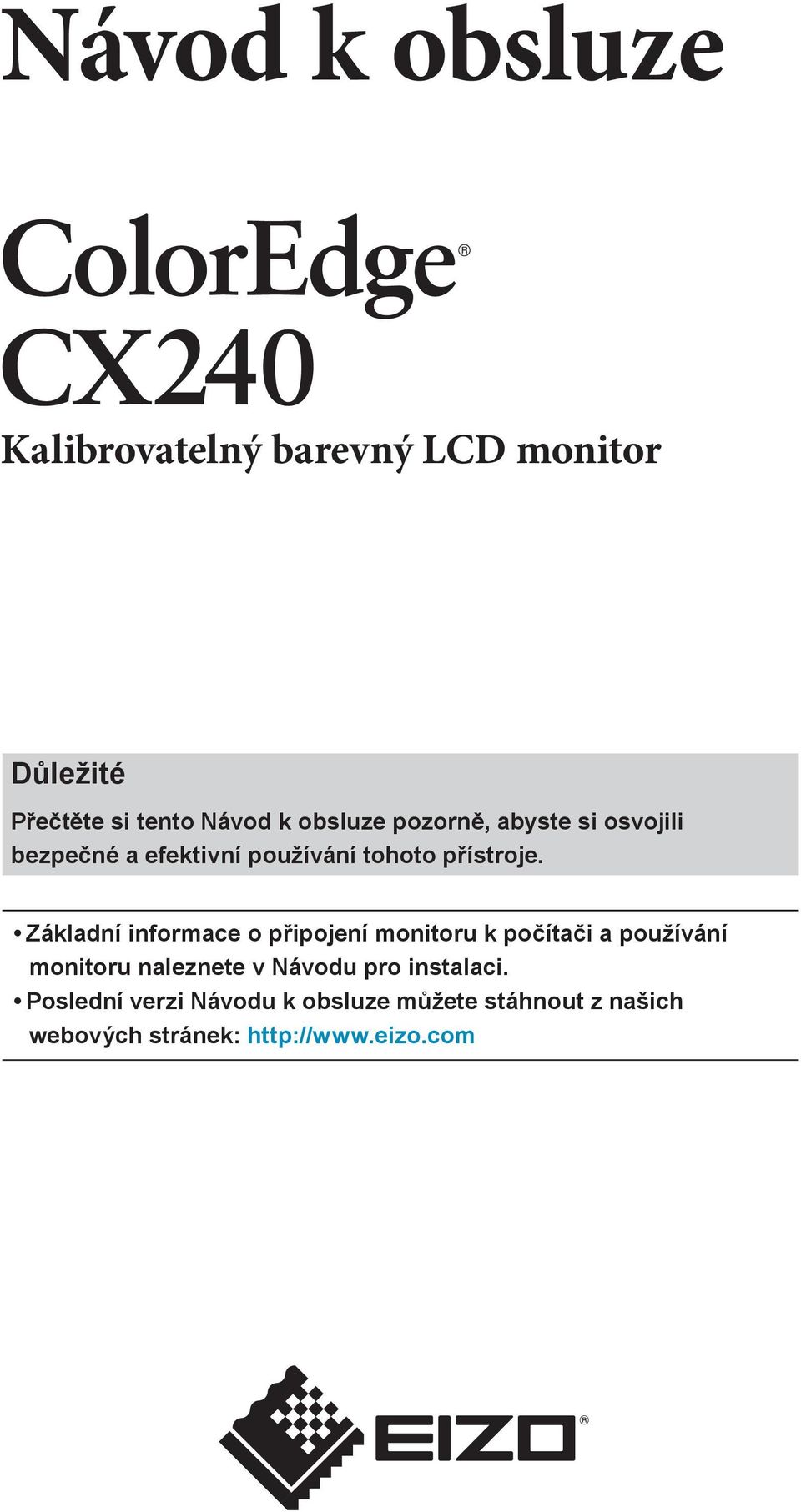 Základní informace o připojení monitoru k počítači a používání monitoru naleznete v Návodu