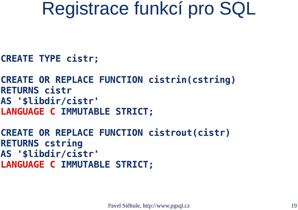 STRICT; CREATE OR REPLACE FUNCTION cistrout(cistr) RETURNS cstring AS
