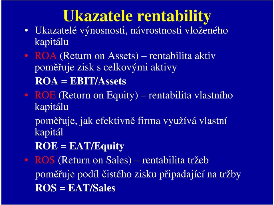 rentabilita vlastního kapitálu poměřuje, jak efektivně firma využívá vlastní kapitál ROE =