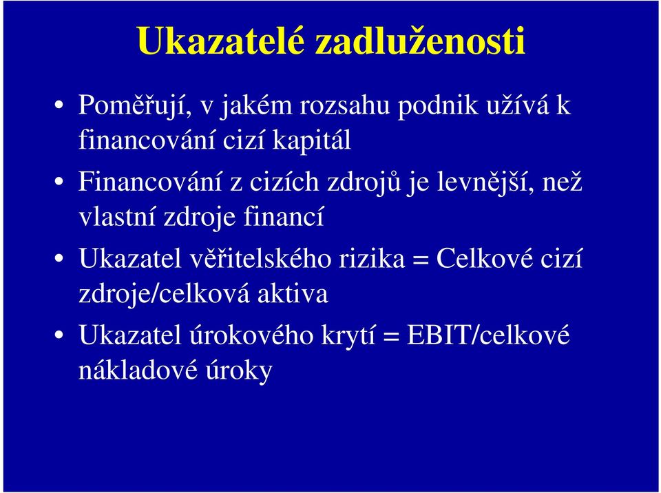 vlastní zdroje financí Ukazatel věřitelského rizika = Celkové cizí